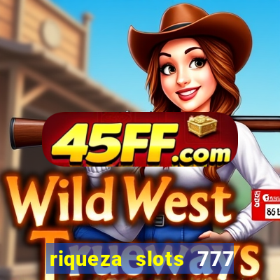 riqueza slots 777 paga mesmo